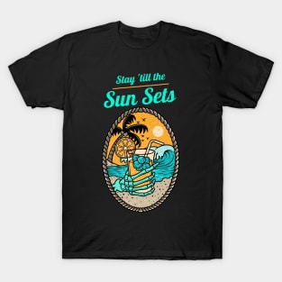 Stay Till the Sun Sets Beach Lifestyle with a drink in my hand T-Shirt